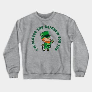 I'm Clover The Rainbow For You (MD23Pat003e) Crewneck Sweatshirt